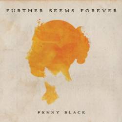 Further Seems Forever : Penny Black